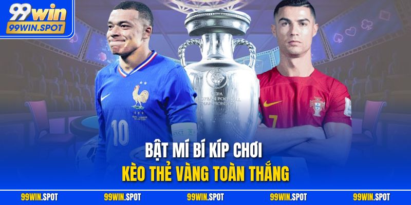 Bật mí bí kíp chơi kèo thẻ vàng toàn thắng