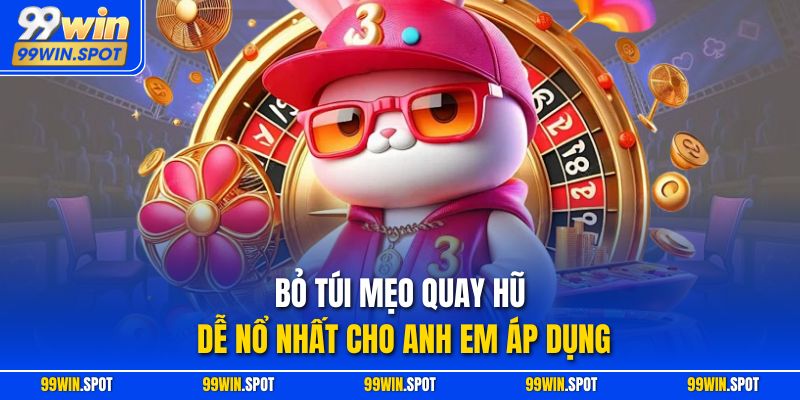 Bỏ túi mẹo quay hũ dễ nổ nhất cho anh em áp dụng