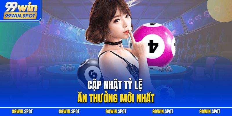 Cập nhật tỷ lệ ăn thưởng mới nhất