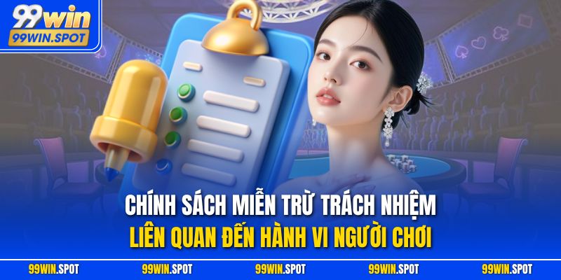 Chính sách miễn trừ trách nhiệm liên quan đến hành vi người chơi