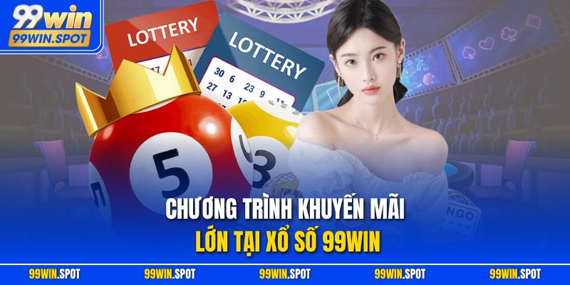 Chương trình khuyến mãi lớn tại xổ số 99WIN 