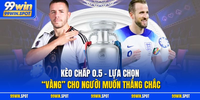 Kèo Chấp 0.5 – Lựa Chọn “Vàng” Cho Người Muốn Thắng Chắc