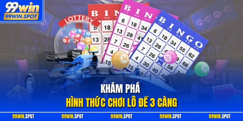 Khám phá hình thức chơi lô đề 3 càng