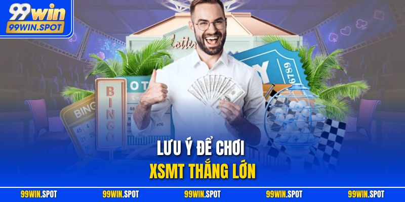 Lưu ý để chơi XSMT thắng lớn