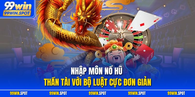 Nhập môn nổ hũ Thần Tài với bộ luật cực đơn giản