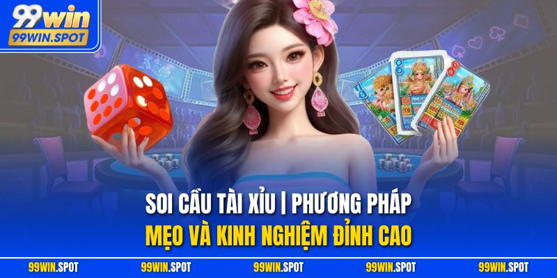 Soi Cầu Tài Xỉu | Phương Pháp, Mẹo Và Kinh Nghiệm Đỉnh Cao