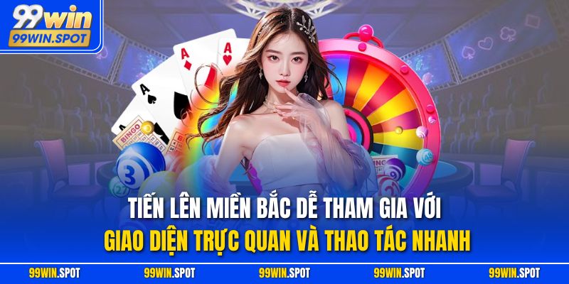 Tiến lên miền Bắc dễ tham gia với giao diện trực quan và thao tác nhanh