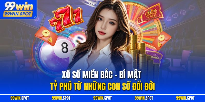 Xổ Số Miền Bắc – Bí Mật Tỷ Phú Từ Những Con Số Đổi Đời