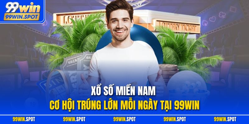 Xổ Số Miền Nam - Cơ Hội Trúng Lớn Mỗi Ngày Tại 99Win