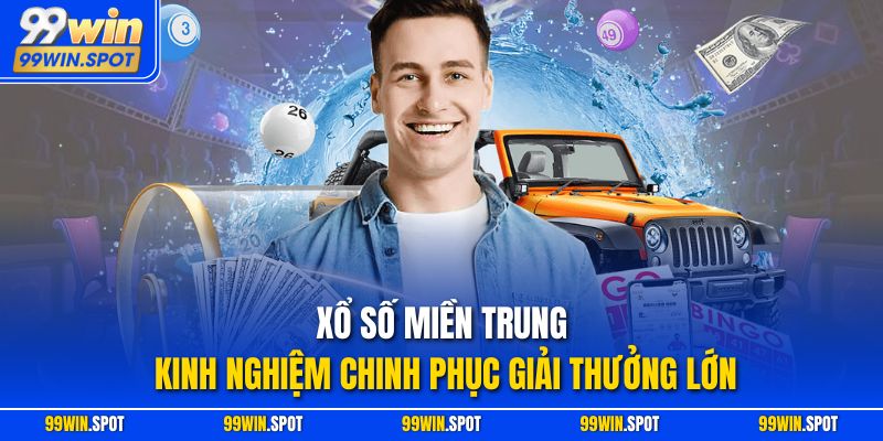Xổ Số Miền Trung - Kinh Nghiệm Chinh Phục Giải Thưởng Lớn